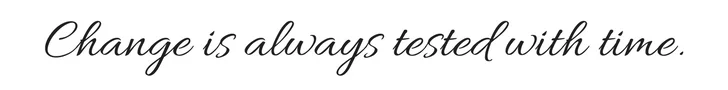 Change is tested with time.jpg