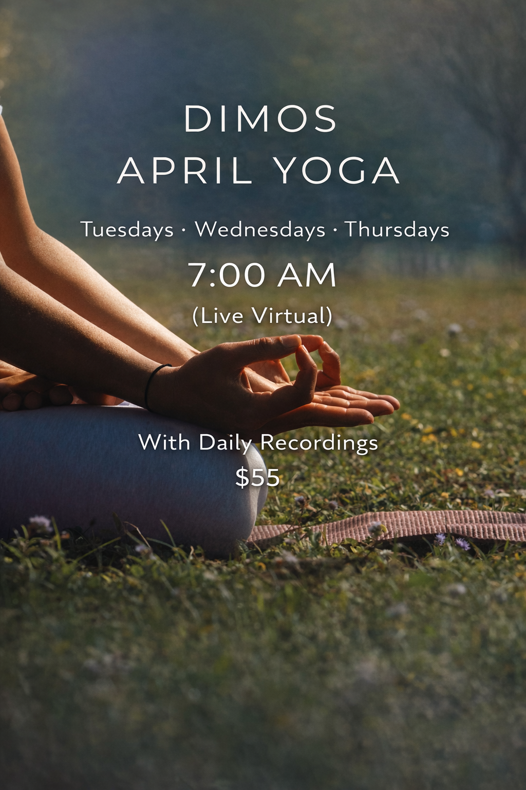 Dimos April Morning Yoga -Rise. Align. Begin-A gentle, energizing start to your day—rooted in breath, movement, and intention.