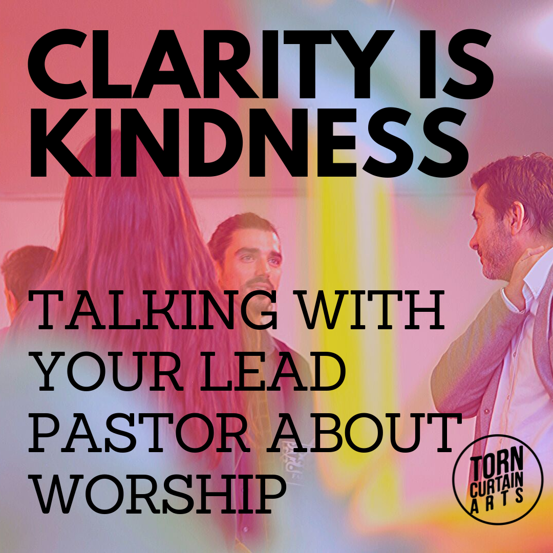 Clarity Is Kindness: Talking with your Lead Pastor about Worship 