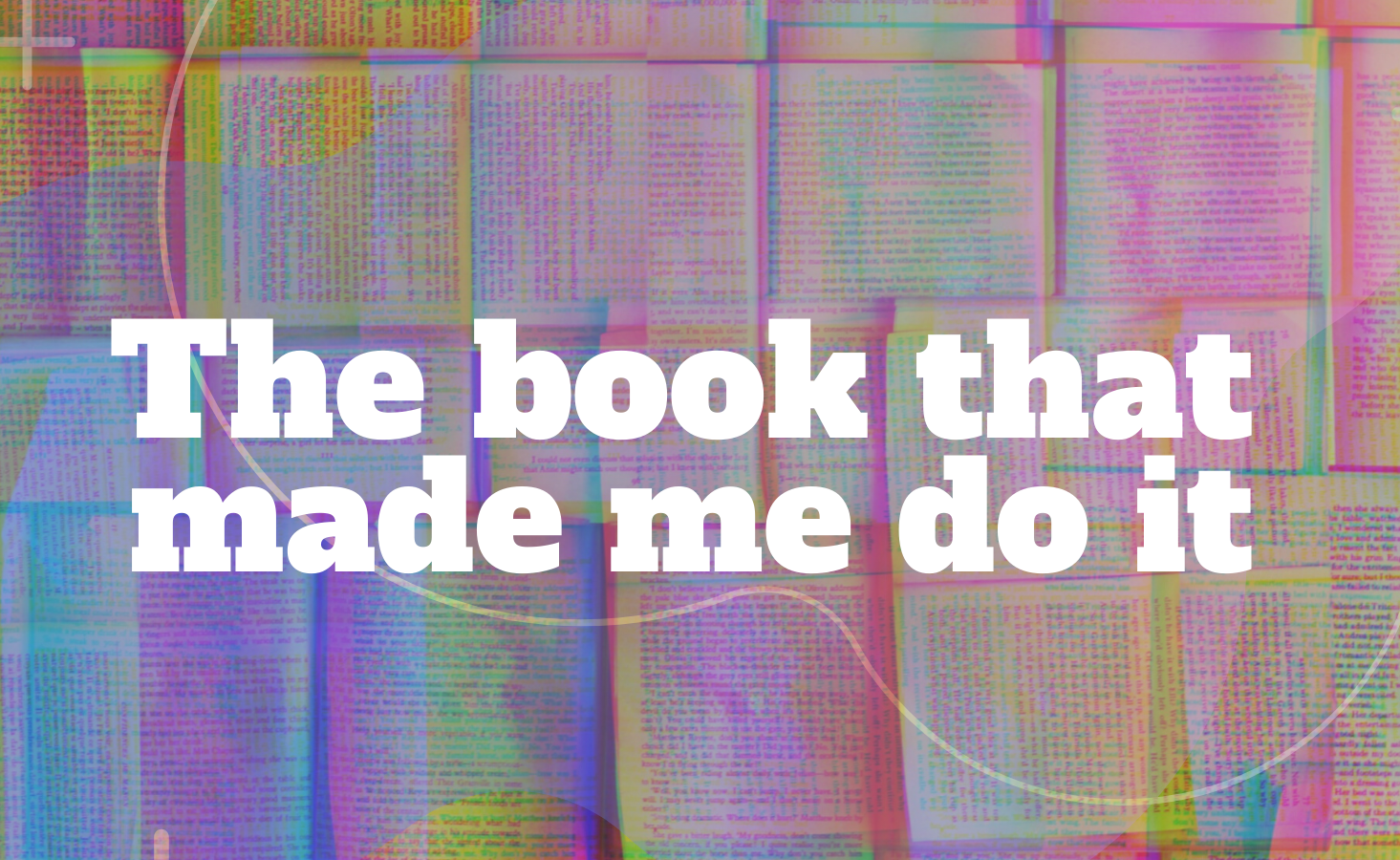The Book That Made Me Do It.