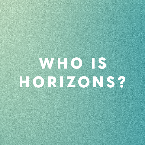 "Who Is Horizons" link to our history and mission