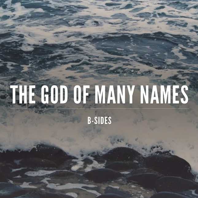 B-SIDES | The God of Many Names