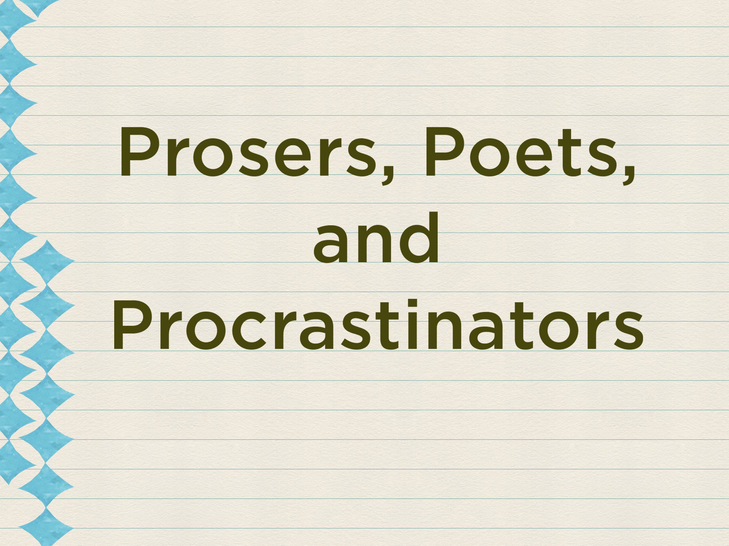 WRITE: Prosers, Poets, and Procrastinators