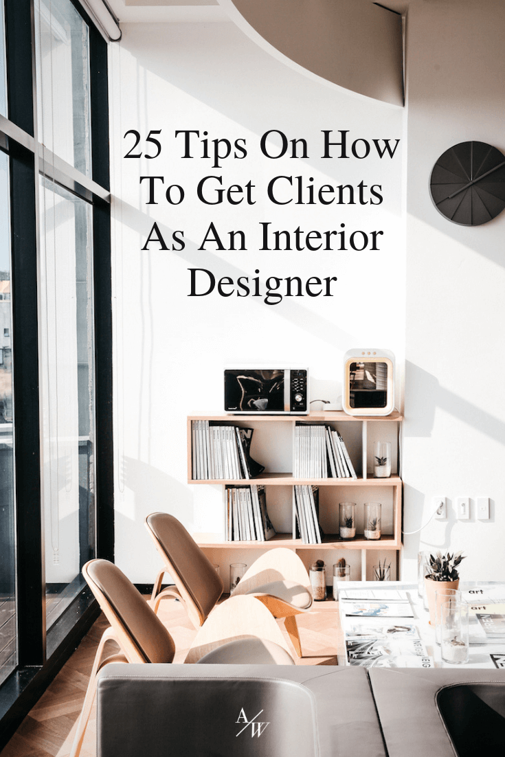25 Tips On How To Get Clients As An Interior Designer