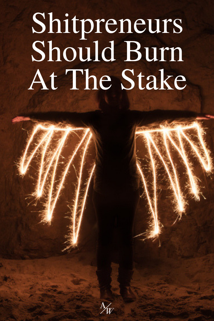shitpreneurs-should-burn-at-the-stake-.png