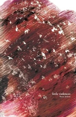 Winner, 2016: little violences by Raven Jackson Purchase a copy here.