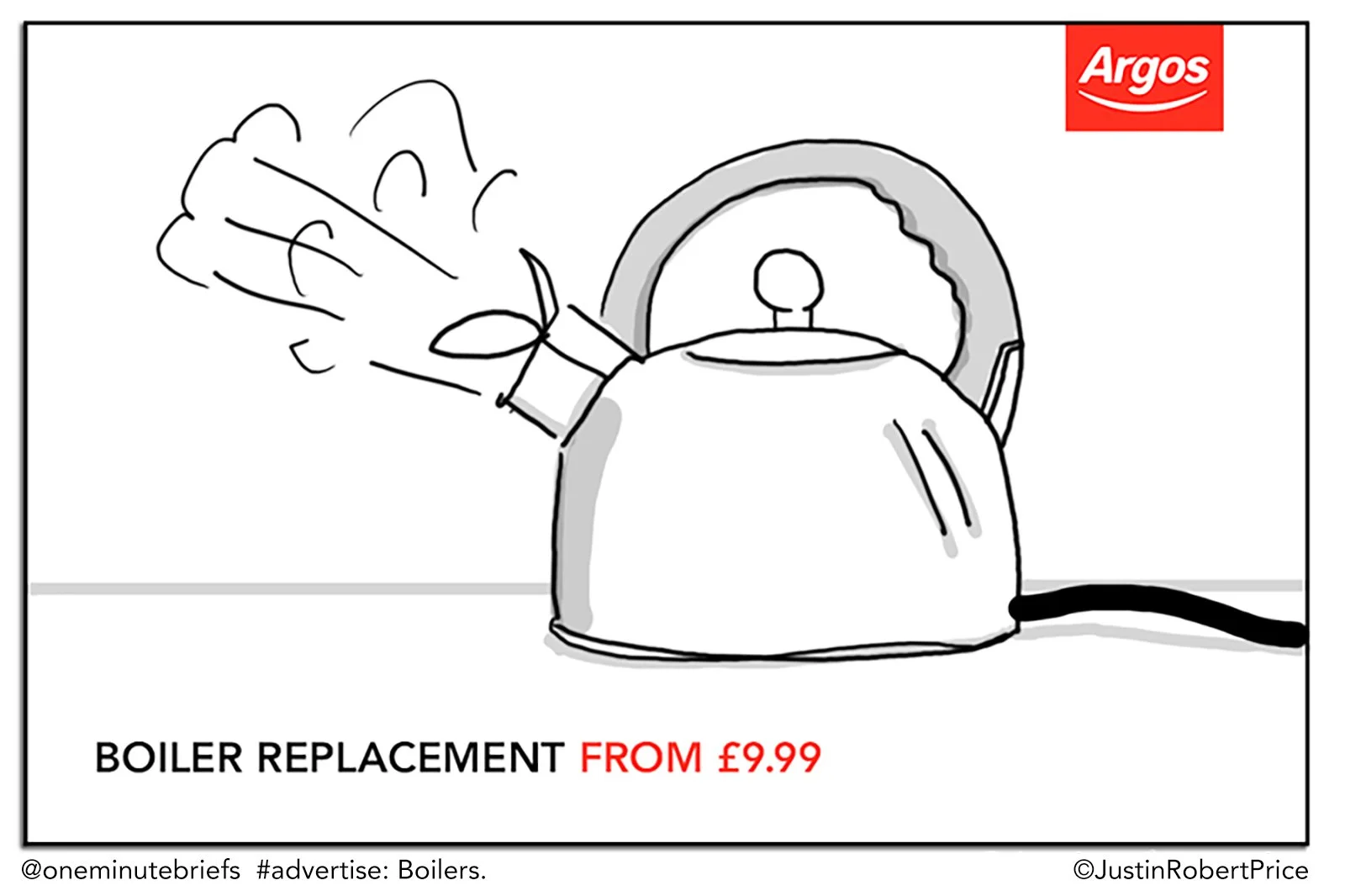 Mock Ad concept to advertise boilers for a one minute brief of the day – shows a kettle, the Argos logo and the price from £9.99 – concept by Justin Robert Price