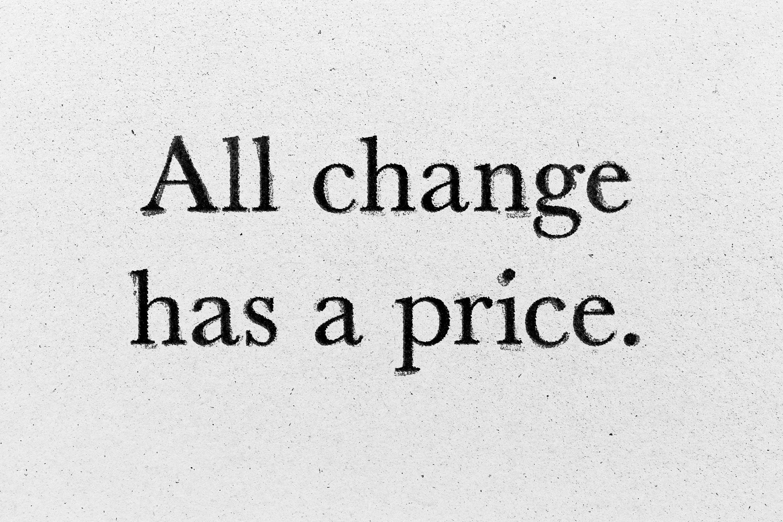 All change has a price