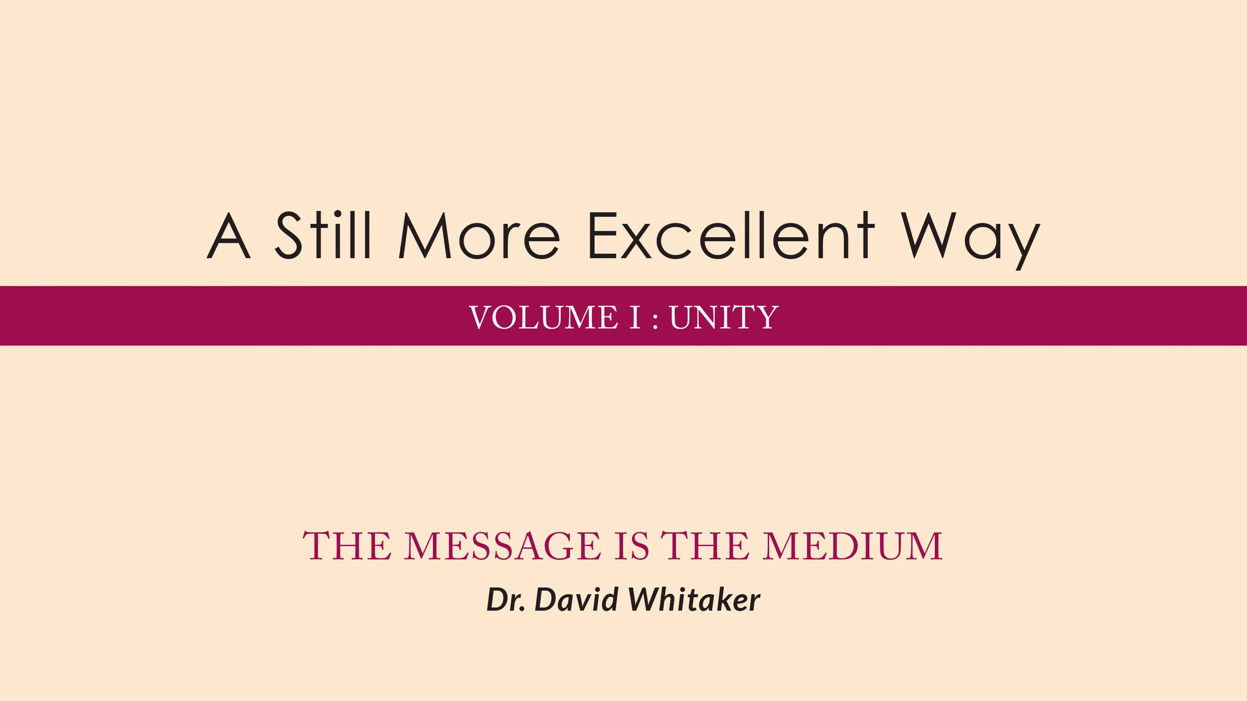 December 15 &amp; 16, 2018 | A Still More Excellent Way: The Message Is The Medium  