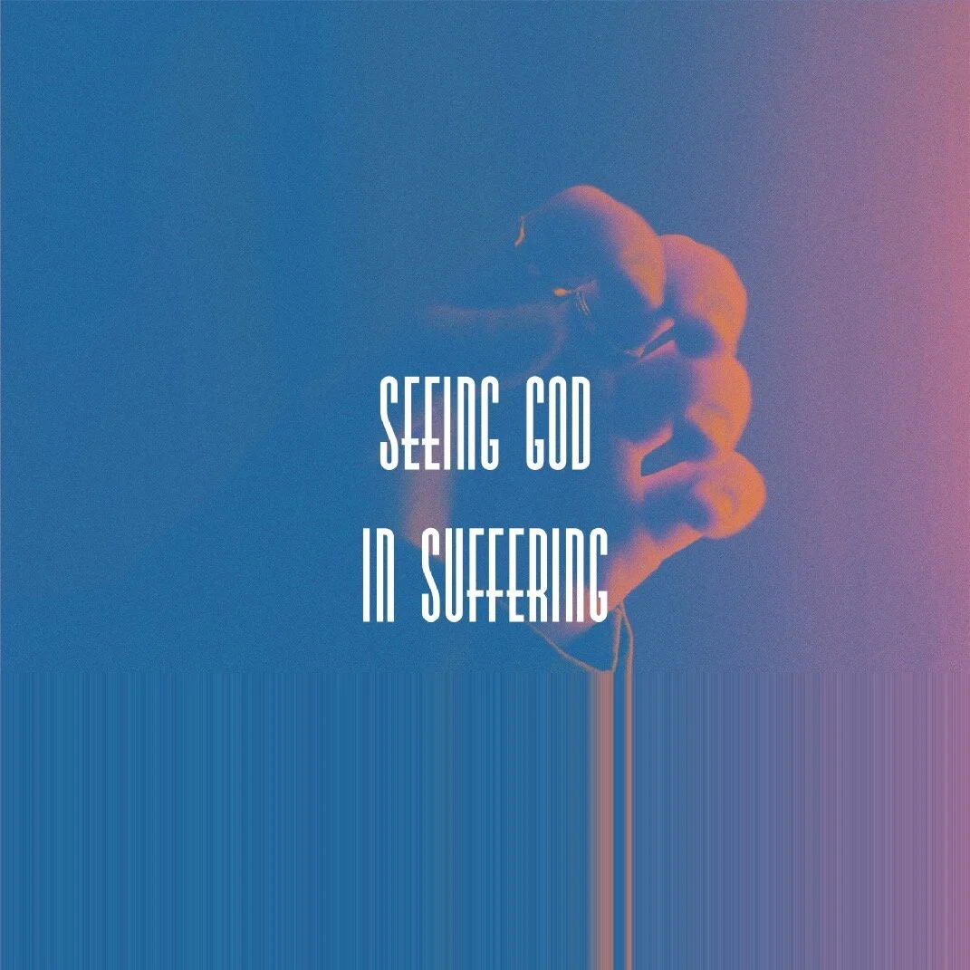April 25 &amp; 26, 2020 | Seeing God In Suffering 