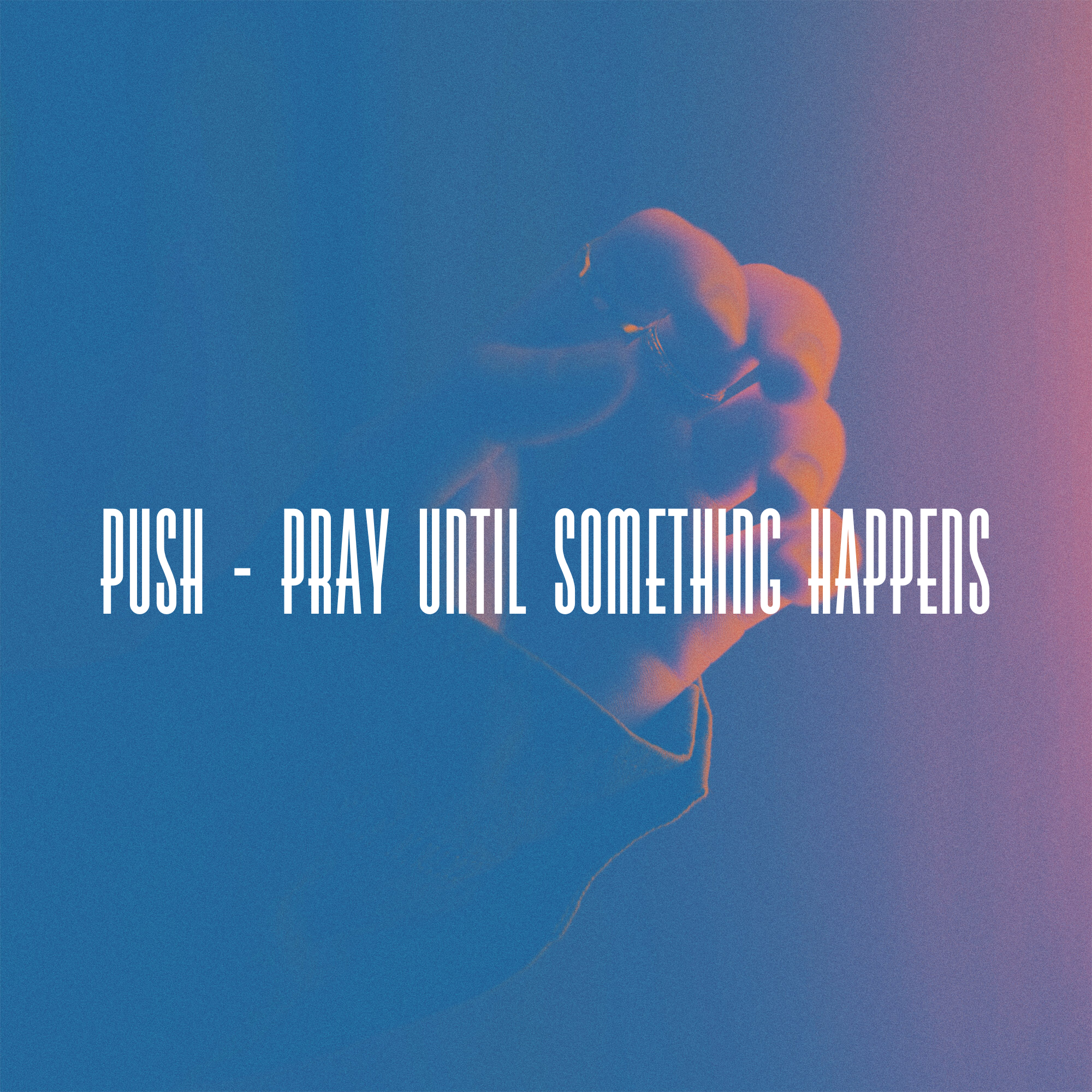 September 5, 2021 | PUSH - Pray Until Something Happens