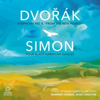 Dvořák: Symphony No. 9 “From the New World” / Carlos Simon: Four Black American DancesPittsburgh Symphony Orchestra / Manfred HoneckReference Recordings FR-769SACD