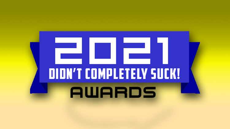 2021 Didn't Completely Suck Awards