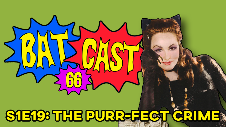 Batcast 66 - S1E19: The Purr-fect Crime