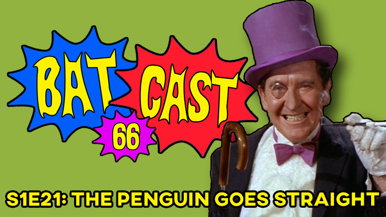 Batcast 66 - S1E21: The Penguin Goes Straight