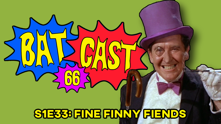 Batcast 66 - S1E33: Fine Finny Fiends