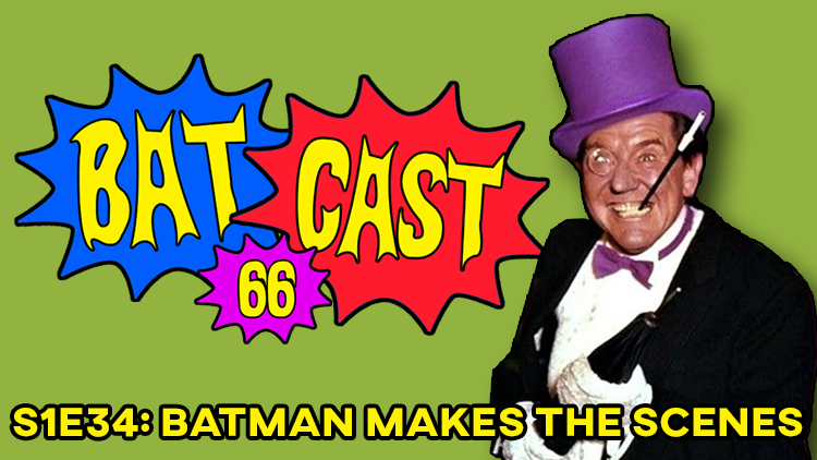 Batcast 66 - S1E34: Batman Makes the Scenes
