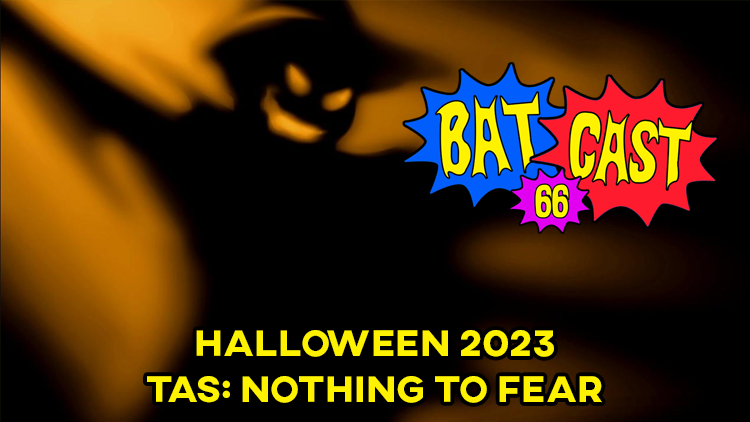 Batcast 66 - Halloween 2023: Nothing to Fear