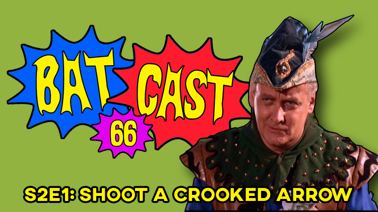 Batcast 66 - S2E1: Shoot a Crooked Arrow