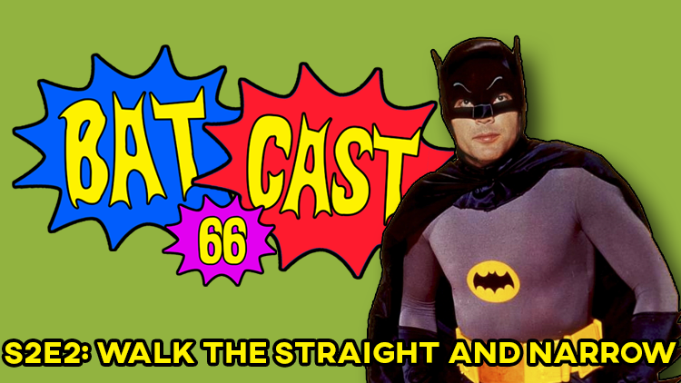 Batcast 66 - S2E2: Walk the Straight and Narrow