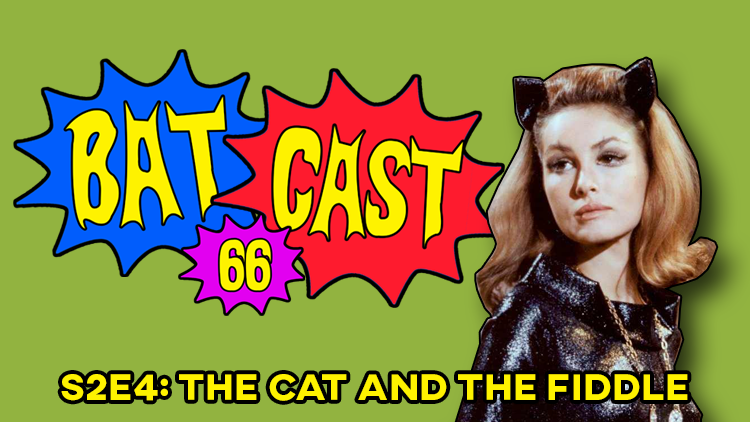 Batcast 66 - S2E4: The Cat and the Fiddle