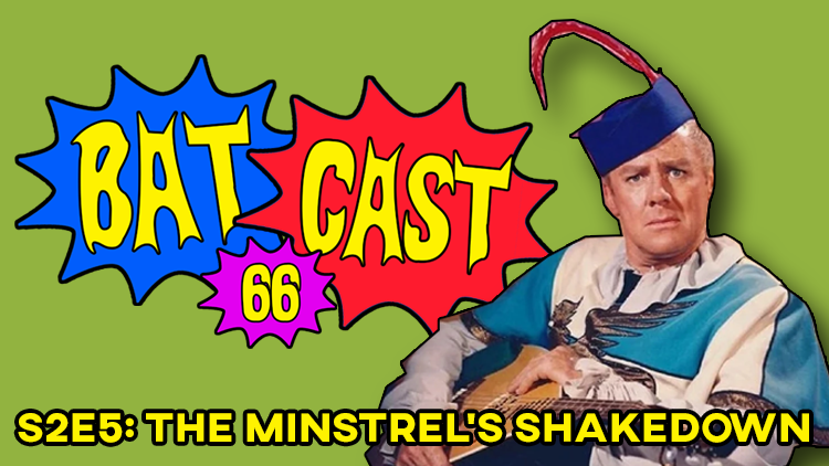 Batcast 66 - S2E5: The Minstrel's Shakedown