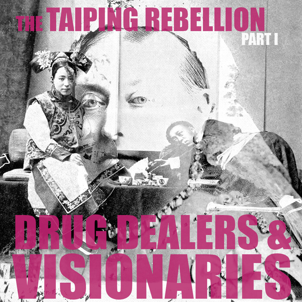 [RERUN] EPISODE 63: The Taiping Rebellion (Part 1): Drug Dealers and Visionaries