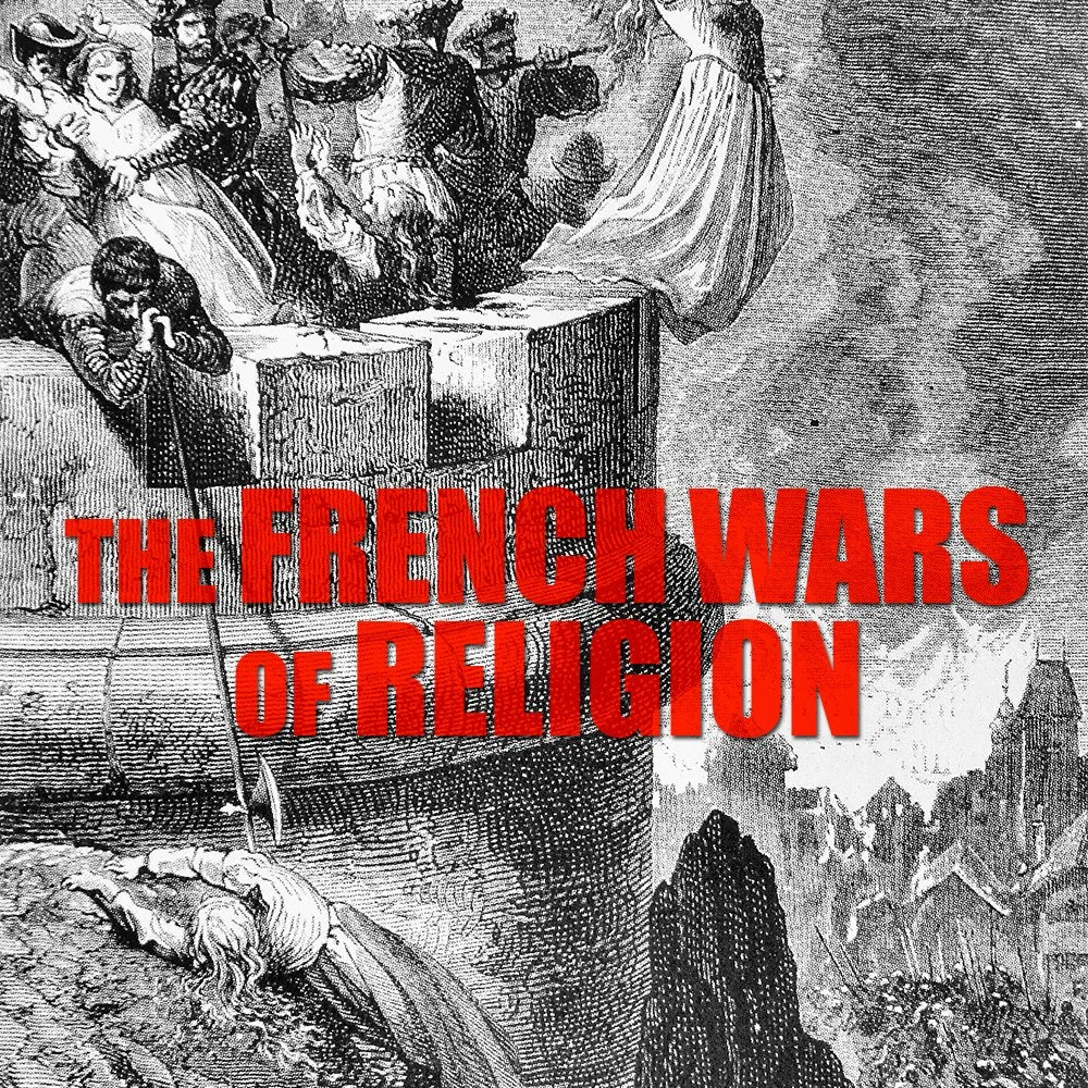 [RERUN] EPISODE 86: The French Wars of Religion