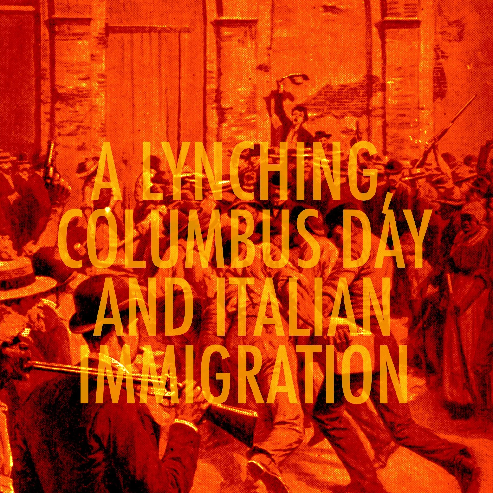 EPISODE 120: A Lynching, Columbus Day and Italian Immigration