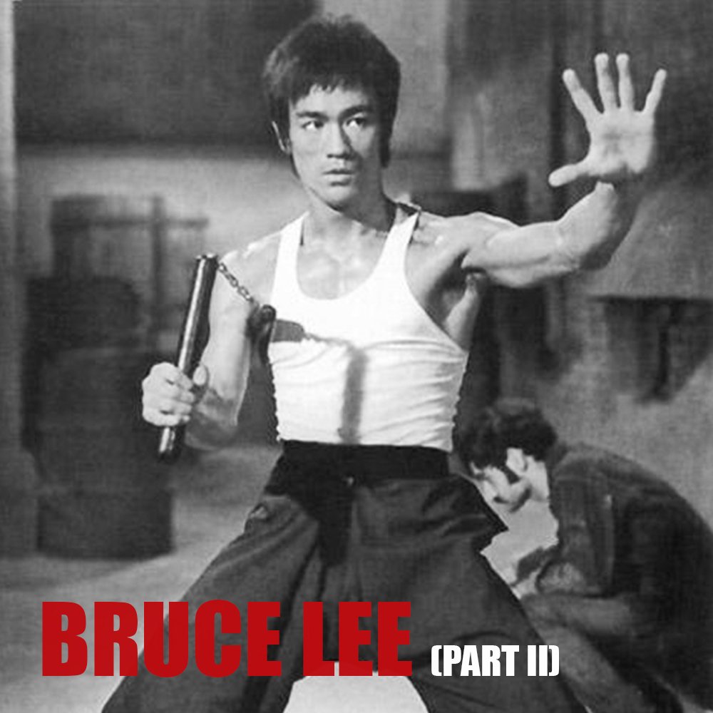 EPISODE 78: Bruce Lee (Part 2) — History on Fire