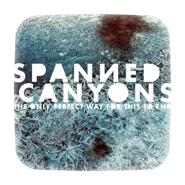 Spanned Canyons' 'The Only Perfect Way for This to End' is not for those ice fishing.