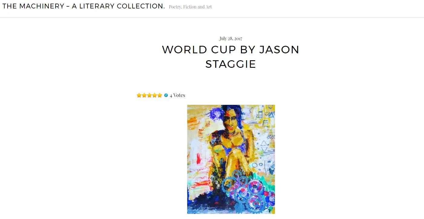 AN impoverished young woman\s experience of the world cup in her country transitions into something unpredictable and liberating.published in the machinery literary magazine august 2017 issue. 