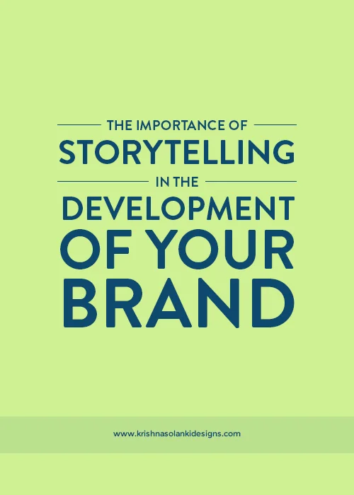 Krishna Solanki Designs - The Importance Of Storytelling In The Development Of Your Brand.jpg