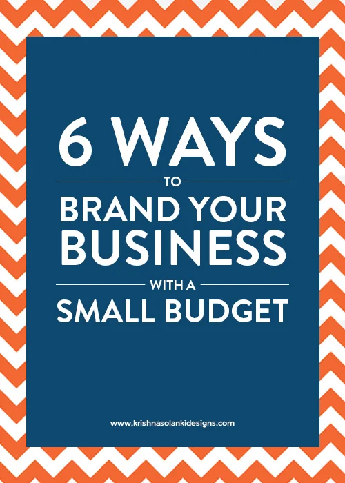 Krishna Solanki Designs - 6 Ways To Brand Your Business With A Small Budget.jpg