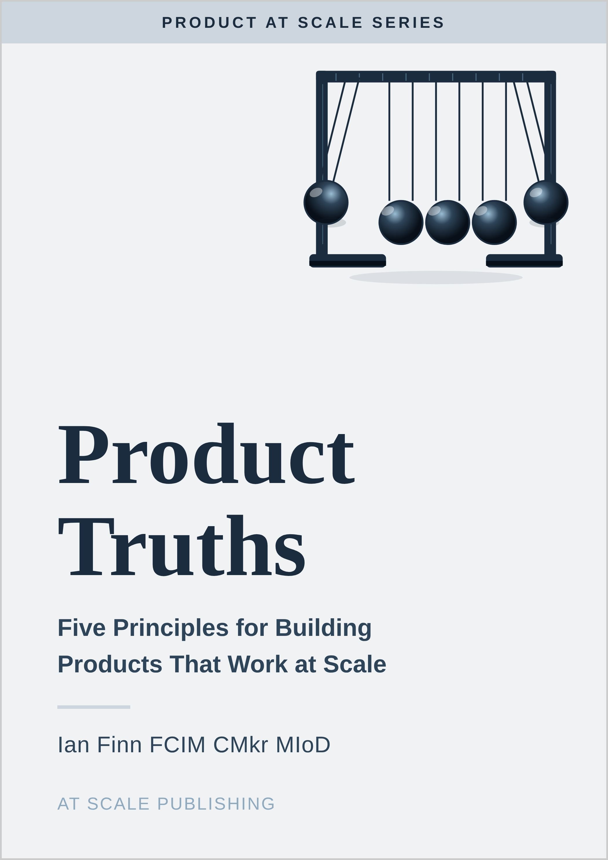 Book cover titled 'Product at Scale Series: Product Truths' with a subtitle 'Five Principles for Building Products That Work at Scale' and an illustration of Newton's Cradle