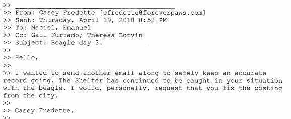 Shelter President Furtado was emailed starting April 16th on this beagle. She tells internal affairs she was not aware until the newspaper came out which was exactly a week later April 23rd.