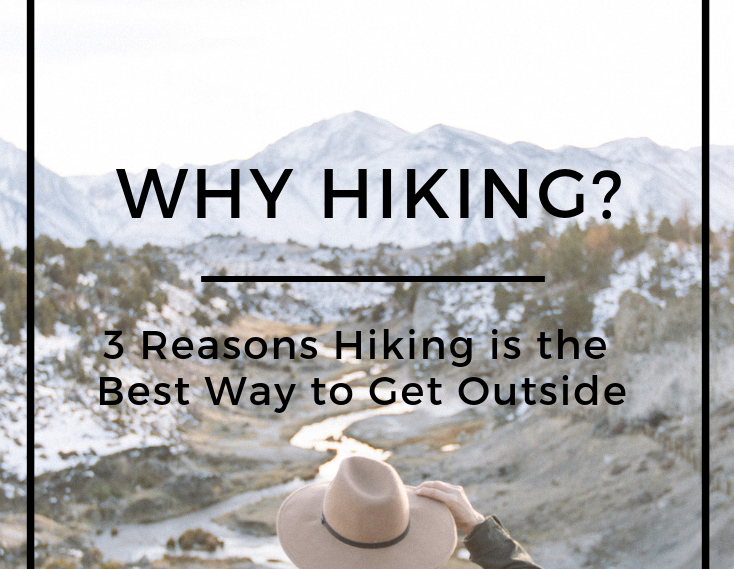Why Hiking? 3 reasons hiking is the best way to get outside
