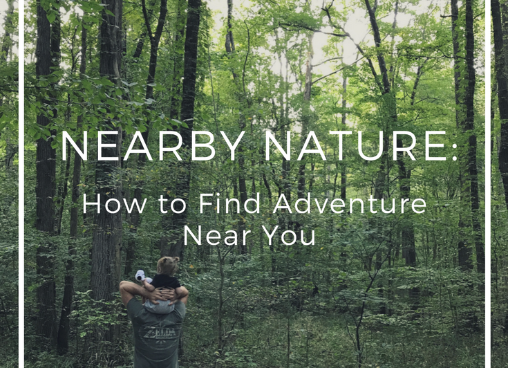 Nearby Nature: How to Find Adventure Near You