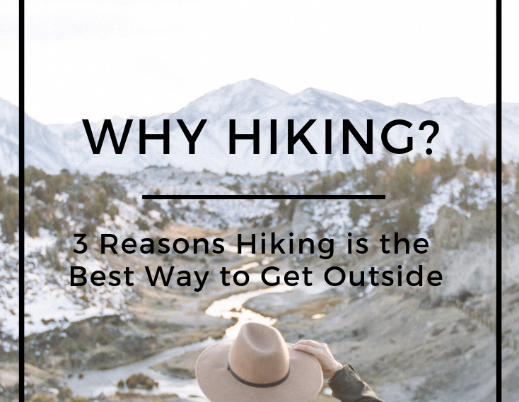 Why Hiking? 3 Reasons Hiking is the Best Way to Get Outside