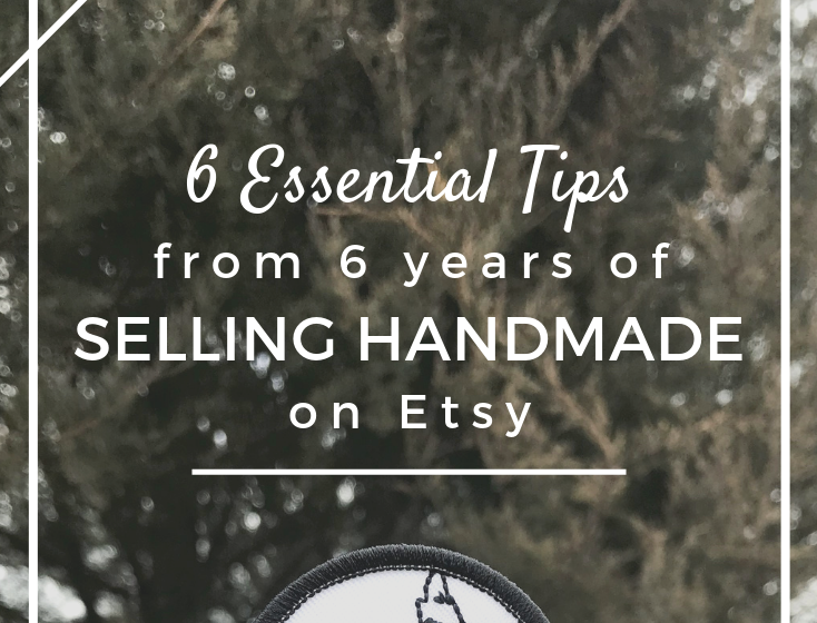 6 Essential Tips from 6 Years of Selling Handmade on Etsy