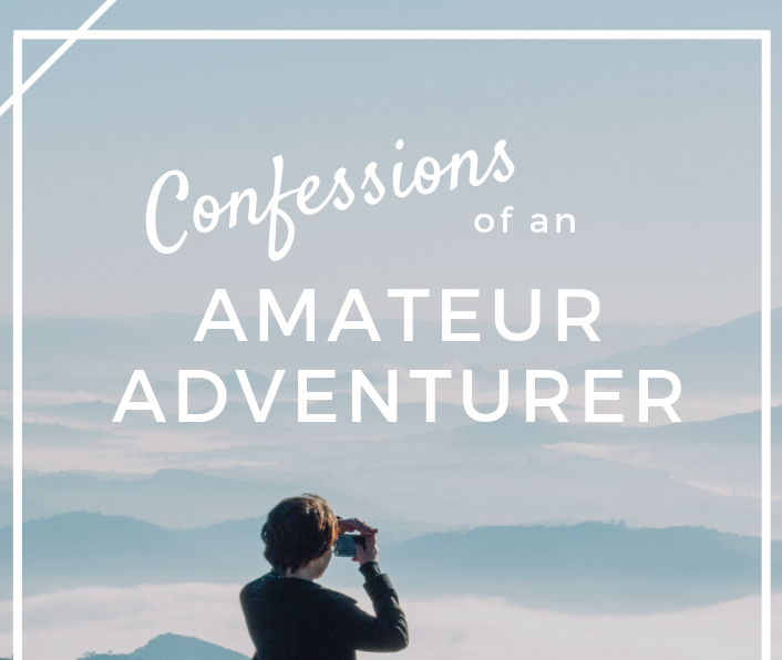 Confessions of an Amateur Adventurer