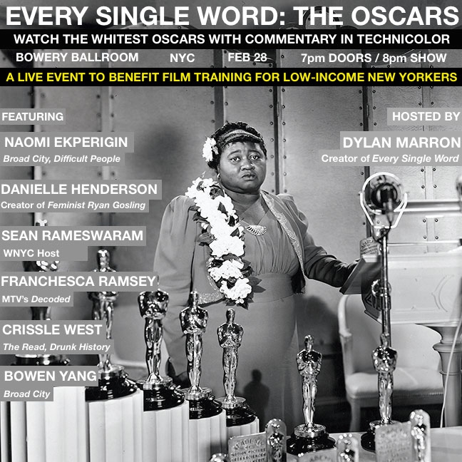 Every Single Word Live Oscar Watch Party. To protest #OscarsSoWhite Dylan hosted & produced an Oscar watch party and donated the proceeds to the Made in New York P.A. Training Program that enables financially disadvantaged folks to gain access to film industry jobs.