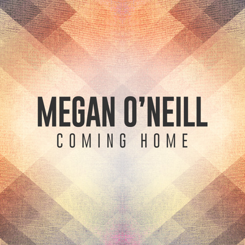 Megan O'Neill - Coming Home