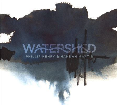 Watershed - Phillip Henry and Hannah Martin