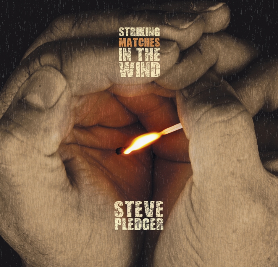 Steve Pledger - Striking Matches In The Wind