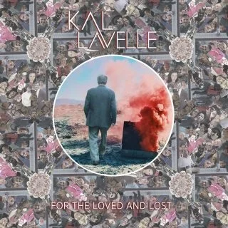 Kal Lavelle - For The Loved And Lost.jpg