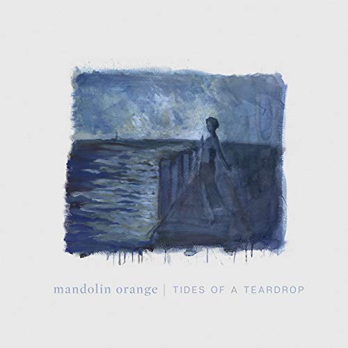 Mandolin Orange - Tides Of A Teardrop