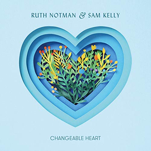 Ruth Notman and Sam Kelly - Changeable Heart 