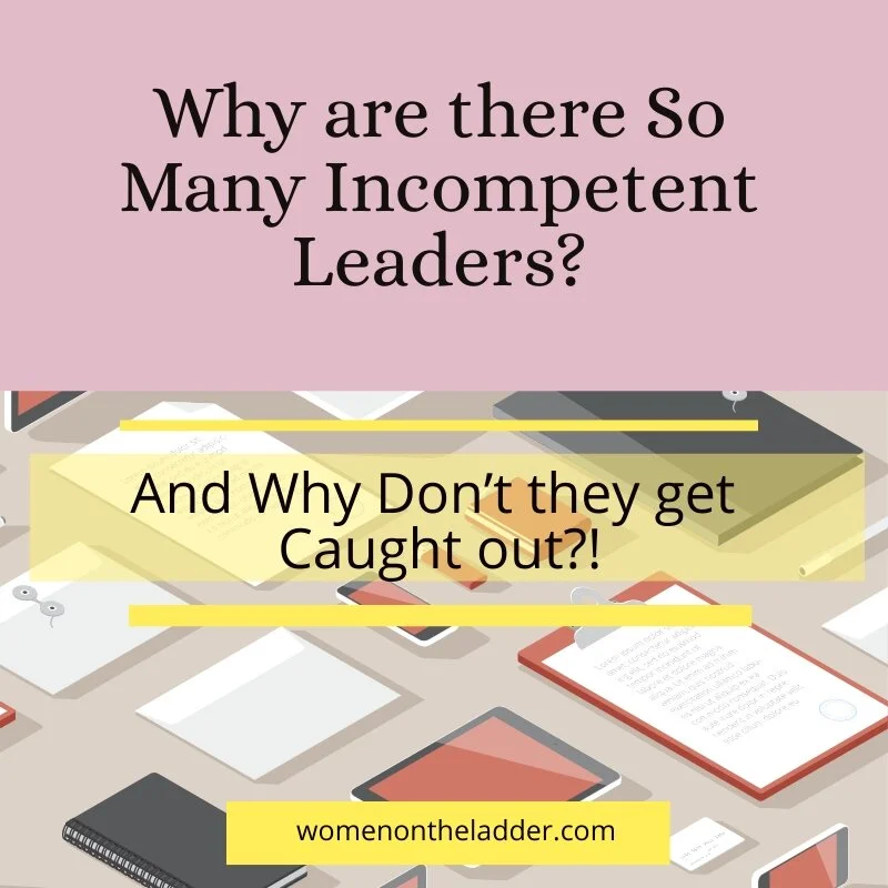 Why are there So Many Incompetent Leaders? And Why Don’t they get Caught out?