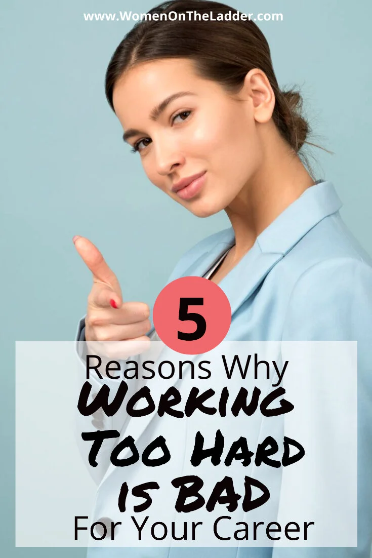 Why Working Too Hard is Not Good For Your Career